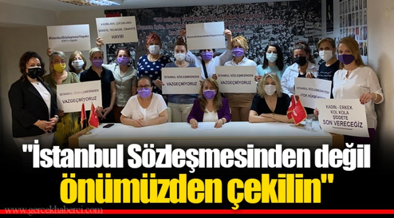 "İstanbul Sözleşmesinden değil önümüzden çekilin"