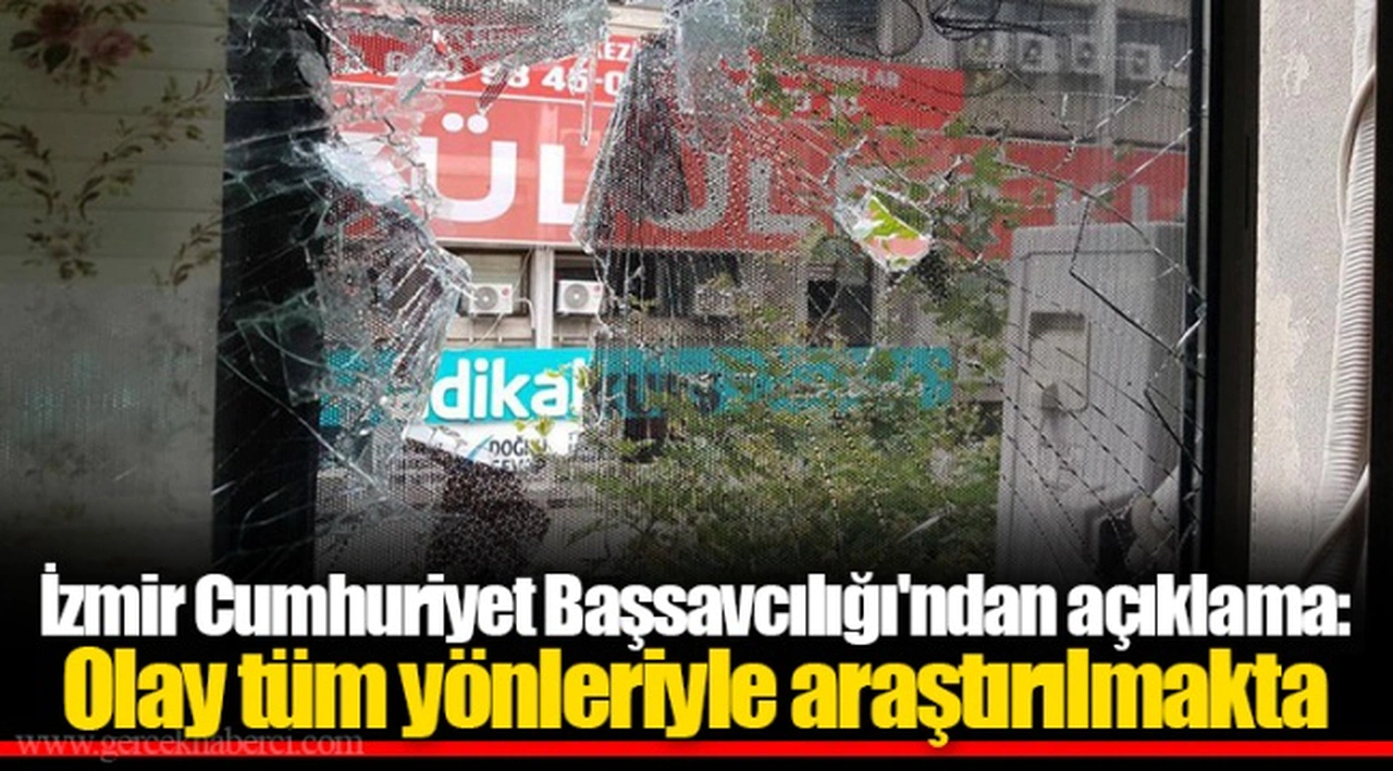 İzmir Cumhuriyet Başsavcılığı'ndan  açıklama:  Olay tüm yönleriyle araştırılmakta