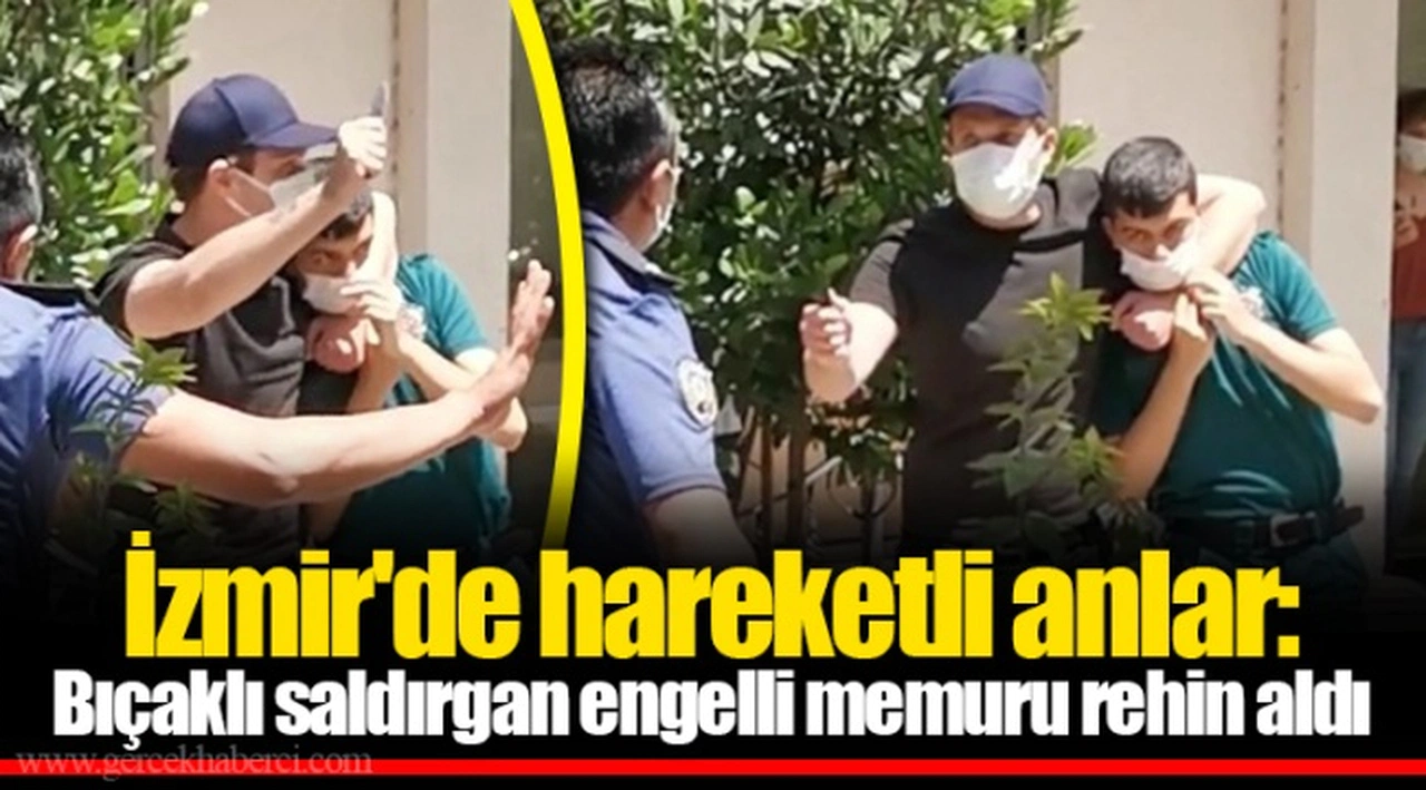 İzmir'de hareketli anlar: Bıçaklı saldırgan engelli memuru rehin aldı