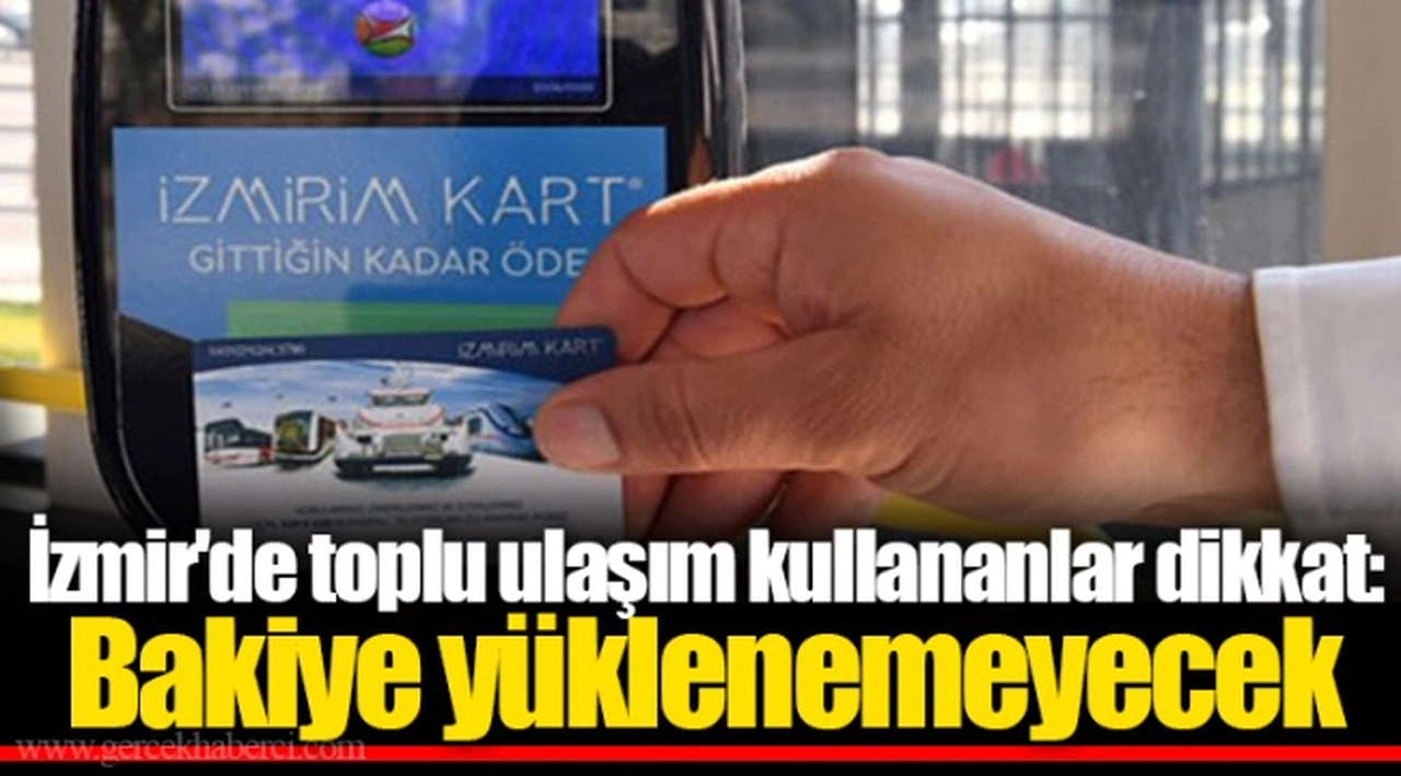 İzmir'de toplu ulaşım kullananlar dikkat: Bakiye yüklenemeyecek