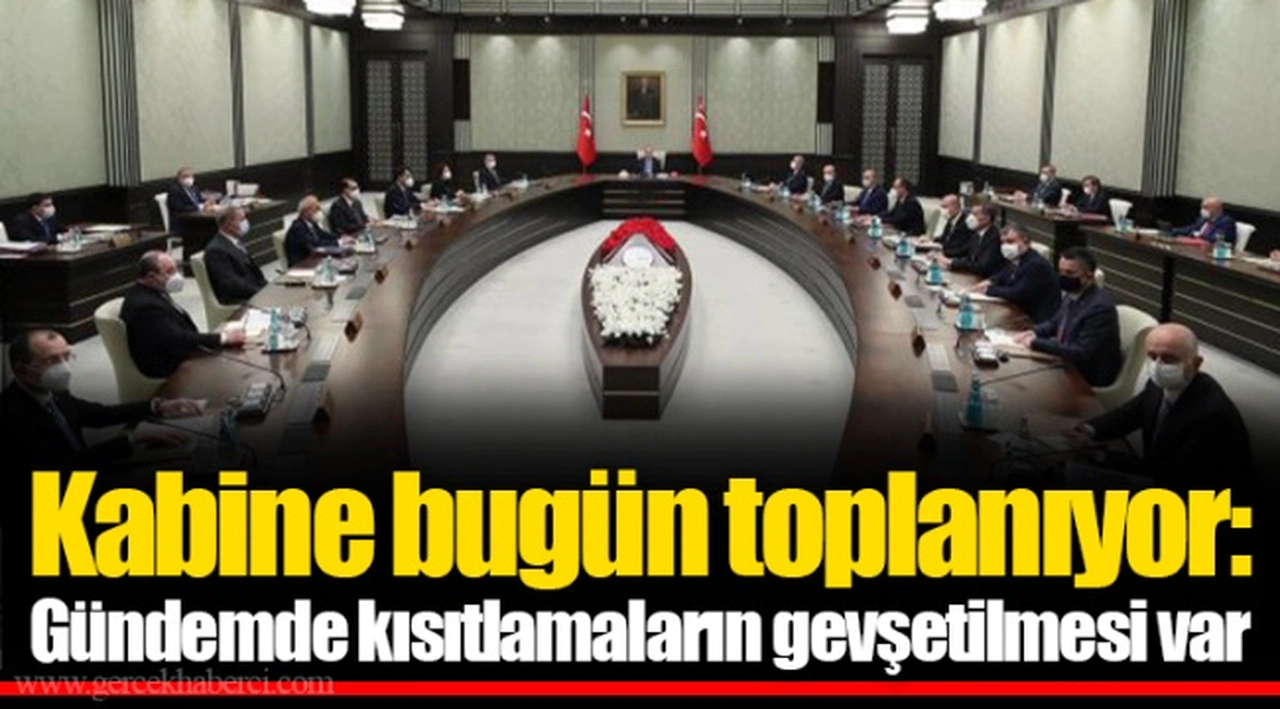 Kabine bugün toplanıyor: Gündemde kısıtlamaların gevşetilmesi var