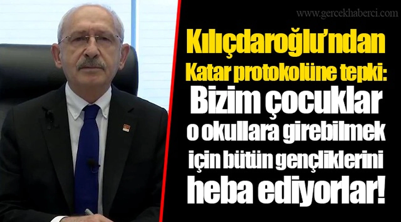 Kılıçdaroğlu’ndan Katar protokolüne tepki: Bizim çocuklar o okullara girebilmek için bütün gençliklerini heba ediyorlar!