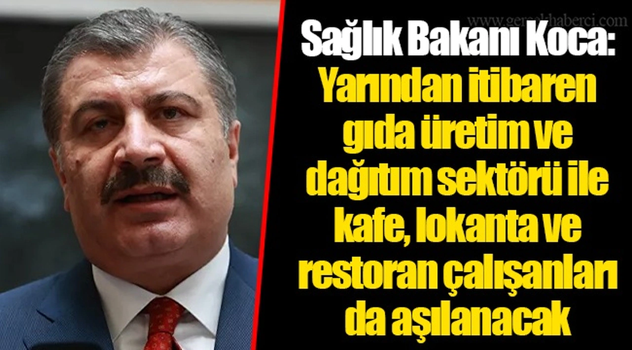 Koca: Yarından itibaren gıda üretim ve dağıtım sektörü ile kafe, lokanta ve restoran çalışanları da aşılanacak