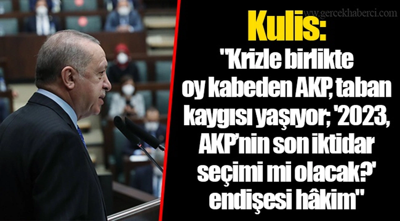 Kulis: "Krizle birlikte oy kabeden AKP, taban kaygısı yaşıyor; '2023, AKP’nin son iktidar seçimi mi olacak?' endişesi hâkim"