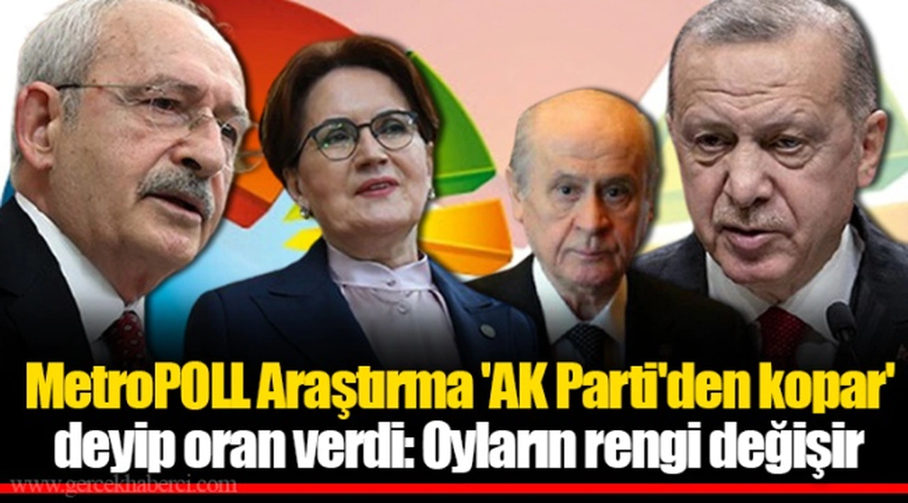 MetroPOLL Araştırma 'AK Parti'den kopar' deyip oran verdi: Oyların rengi değişir