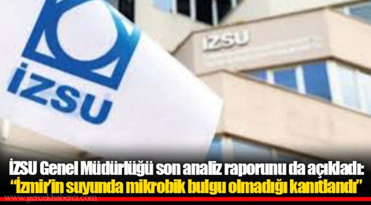 “Mikrobiyolojik testler sonuçlandı, İzmir’in suyunda mikrobik bulgu olmadığı kanıtlandı”
