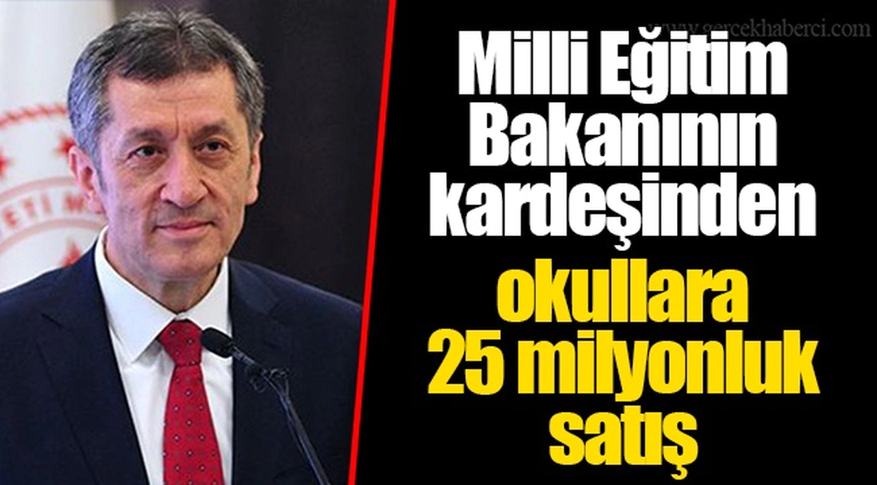 Milli Eğitim Bakanının kardeşinden okullara 25 milyonluk satış