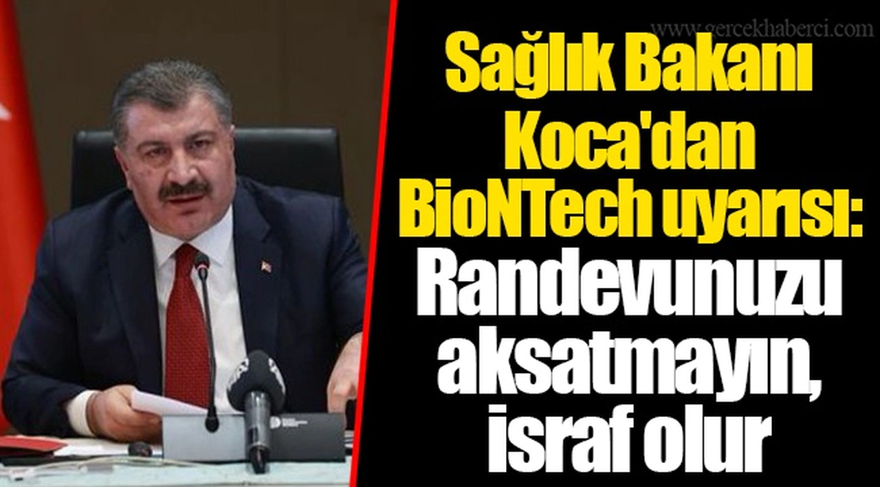 Sağlık Bakanı Koca'dan BioNTech uyarısı: Randevunuzu aksatmayın, israf olur