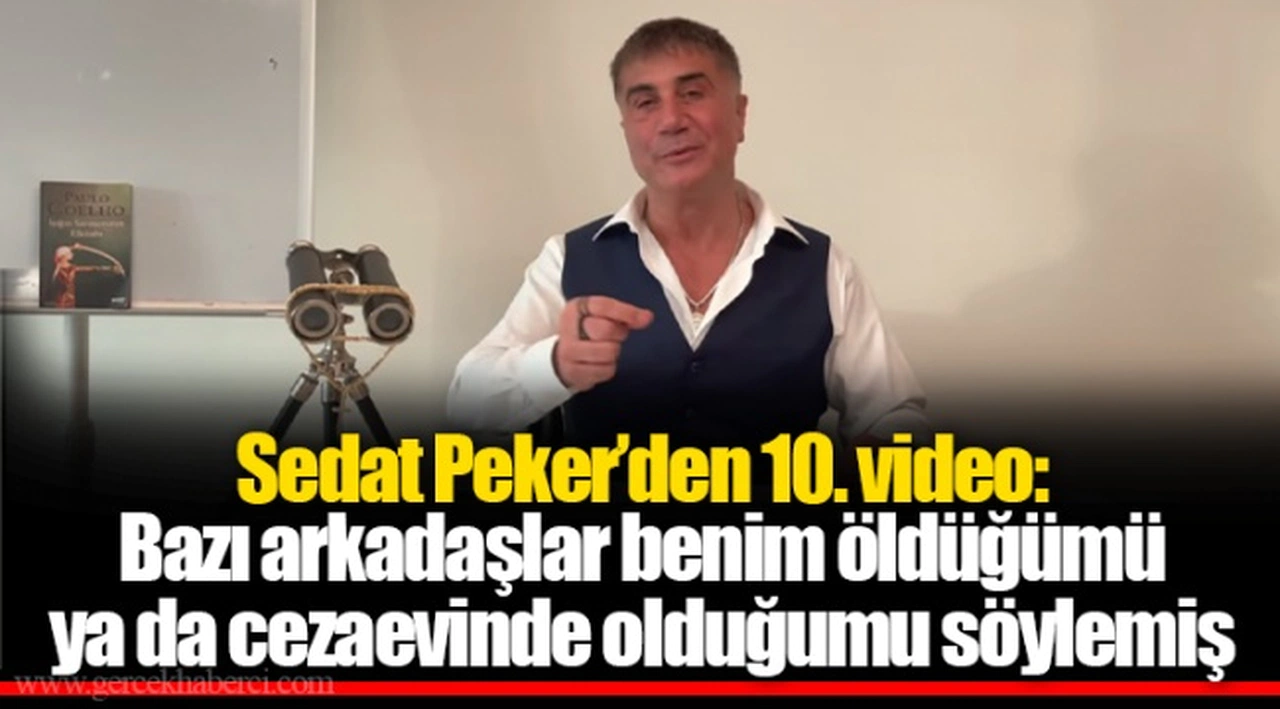 Sedat Peker’den 10. video: Bazı arkadaşlar benim öldüğümü ya da cezaevinde olduğumu söylemiş