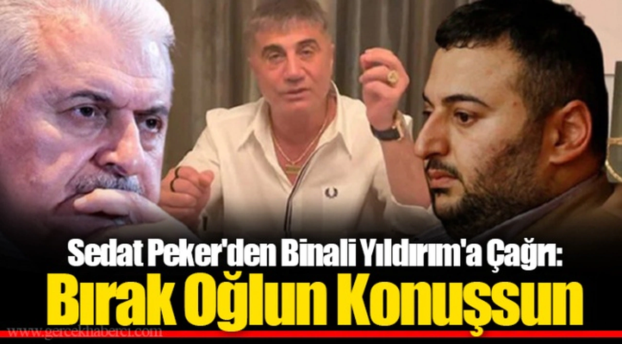 Sedat Peker'den Binali Yıldırım'a Çağrı: Bırak Oğlun Konuşsun