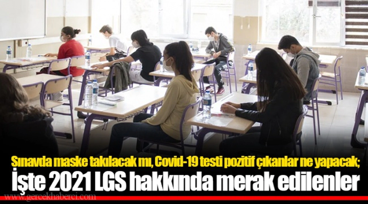 Sınavda maske takılacak mı, Covid-19 testi pozitif çıkanlar ne yapacak; işte 2021 LGS hakkında merak edilenler