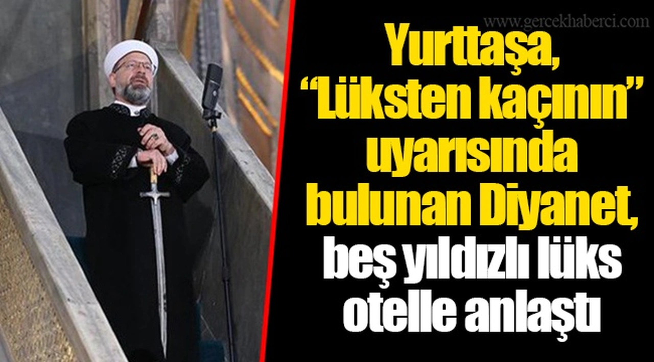 Yurttaşa, “Lüksten kaçının” uyarısında bulunan Diyanet, beş yıldızlı lüks otelle anlaştı