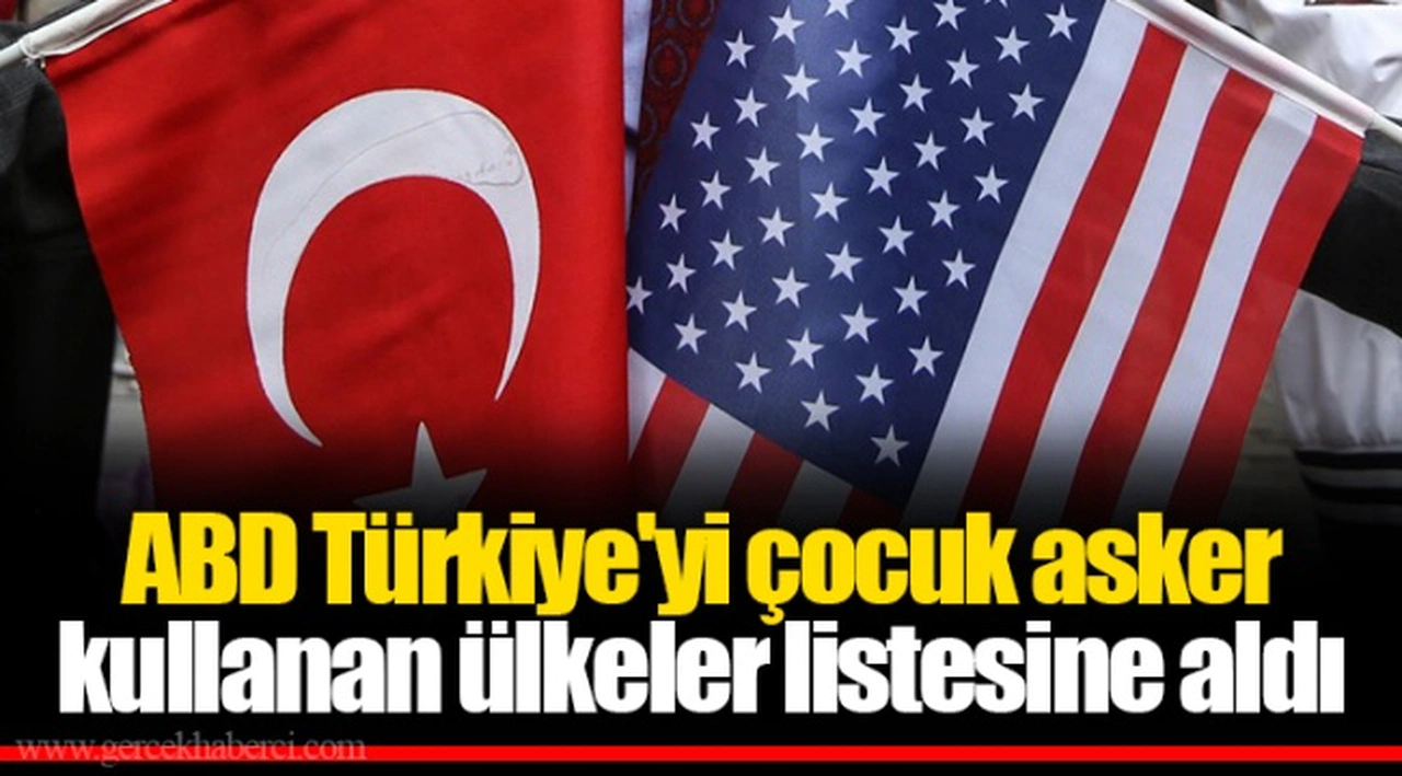 ABD Türkiye'yi çocuk asker kullanan ülkeler listesine aldı