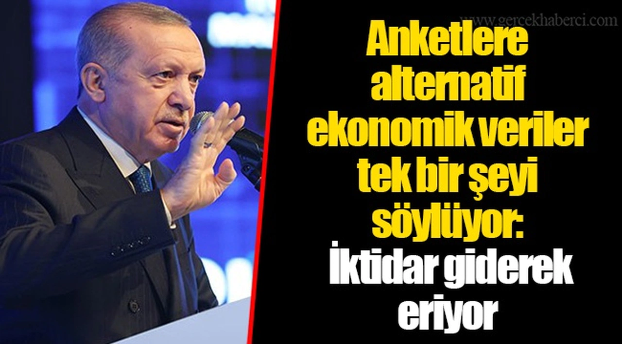 Anketlere alternatif ekonomik veriler tek bir şeyi söylüyor: İktidar giderek eriyor