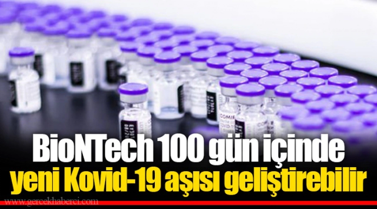 BioNTech 100 gün içinde yeni Kovid-19 aşısı geliştirebilir