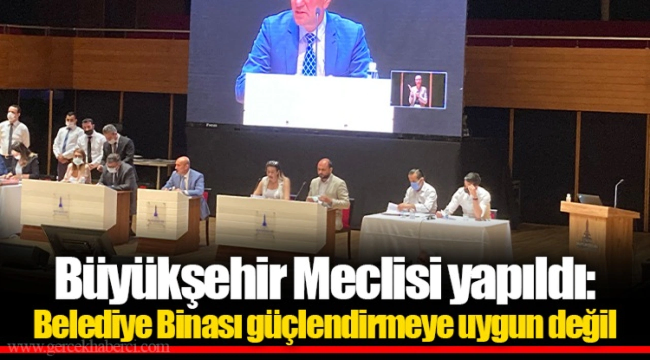 Büyükşehir Meclisi yapıldı: Belediye Binası güçlendirmeye uygun değil