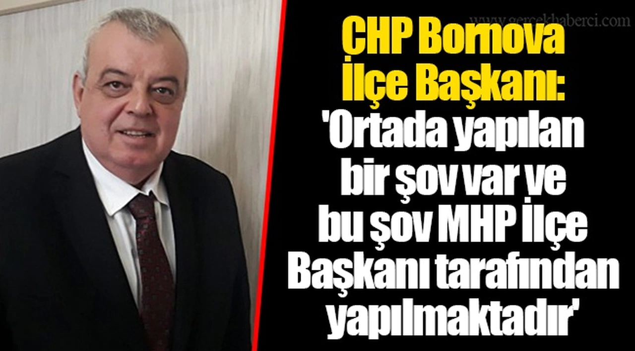 CHP Bornova İlçe Başkanı: 'Ortada yapılan bir şov var ve bu şov MHP İlçe Başkanı tarafından yapılmaktadır'