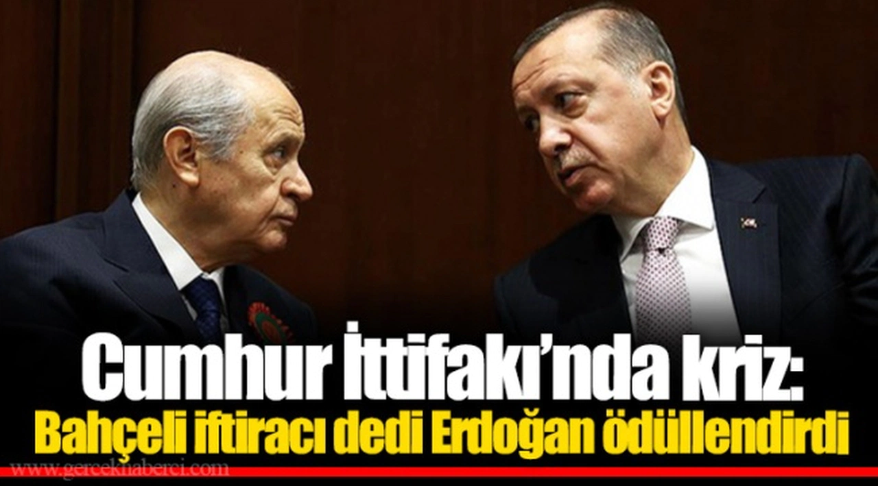 Cumhur İttifakı’nda Kriz: Bahçeli İftiracı Dedi Erdoğan Ödüllendirdi