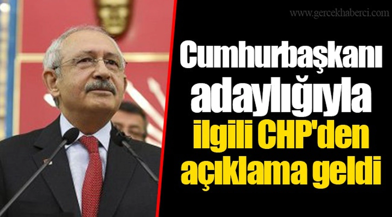 Cumhurbaşkanı adaylığıyla ilgili CHP'den açıklama geldi