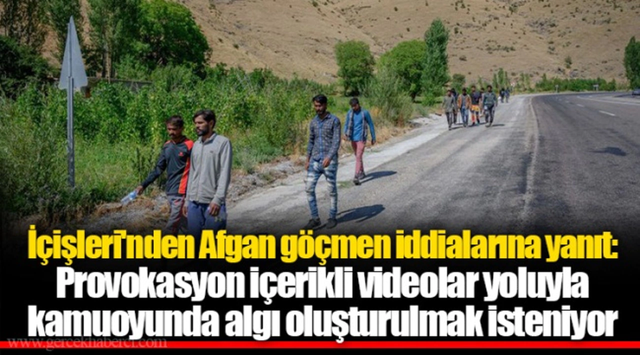 İçişleri'nden Afgan göçmen iddialarına yanıt: Provokasyon içerikli videolar yoluyla kamuoyunda algı oluşturulmak isteniyor