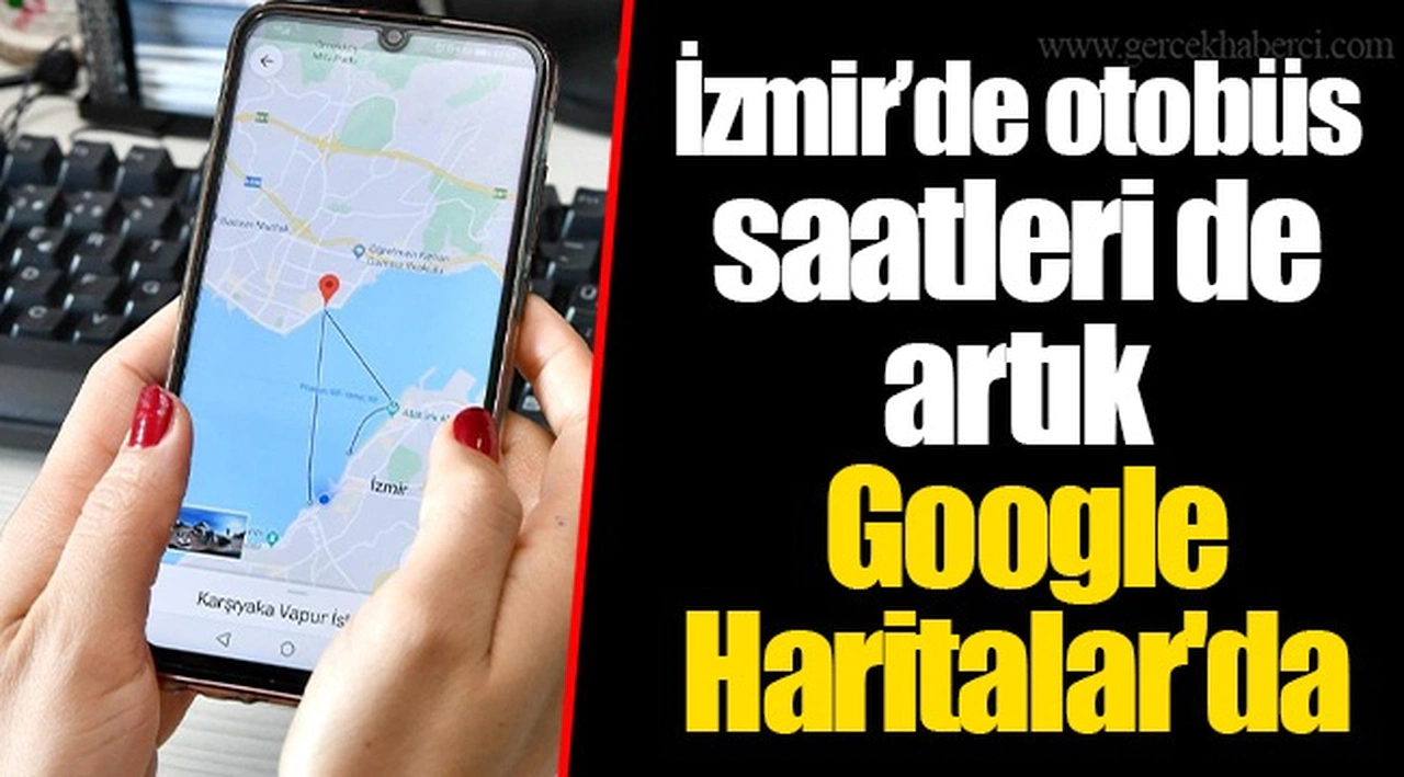 İzmir’de otobüs saatleri de artık Google Haritalar'da