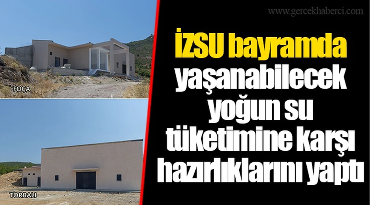 İZSU bayramda yaşanabilecek yoğun su tüketimine karşı hazırlıklarını yaptı  