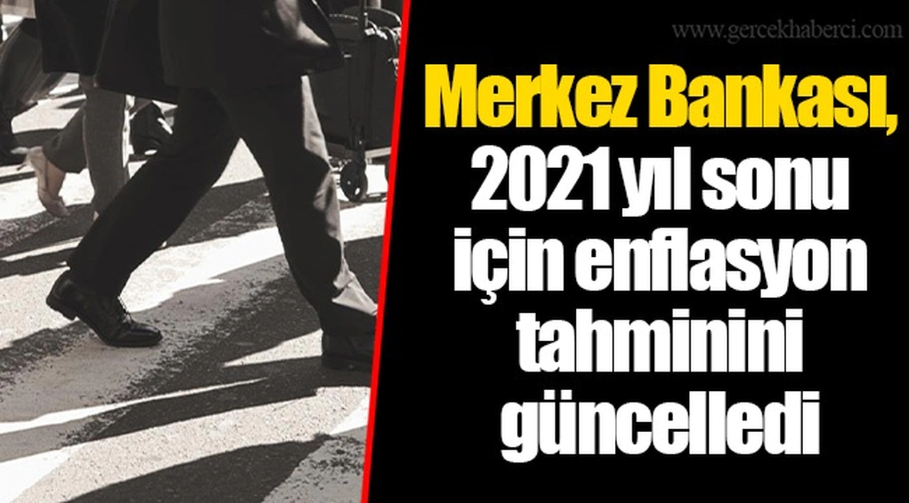 Merkez Bankası, 2021 yıl sonu için enflasyon tahminini güncelledi