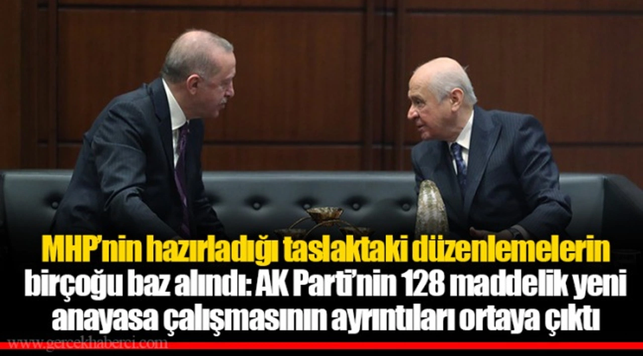 MHP’nin hazırladığı taslaktaki düzenlemelerin birçoğu baz alındı: AK Parti’nin 128 maddelik yeni anayasa çalışmasının ayrıntıları ortaya çıktı