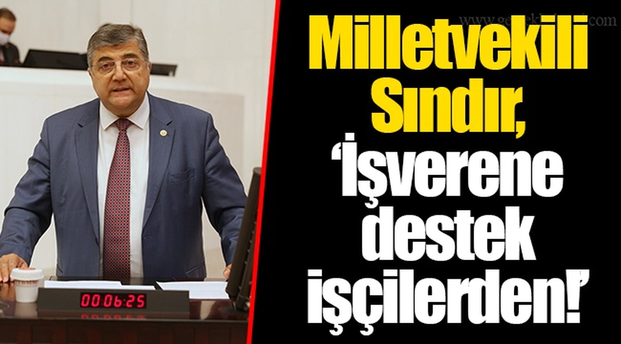 Milletvekili Sındır, “İşverene destek işçilerden!”