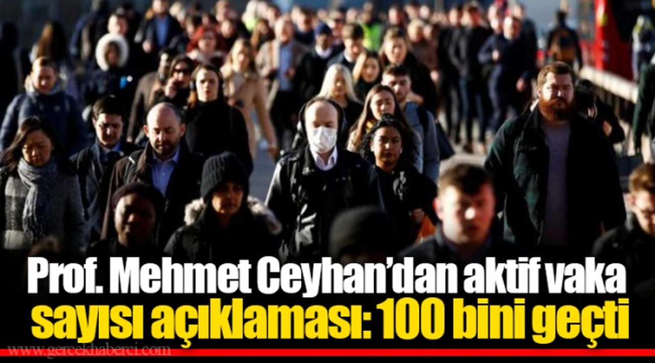 Prof. Mehmet Ceyhan’dan aktif vaka sayısı açıklaması: 100 bini geçti