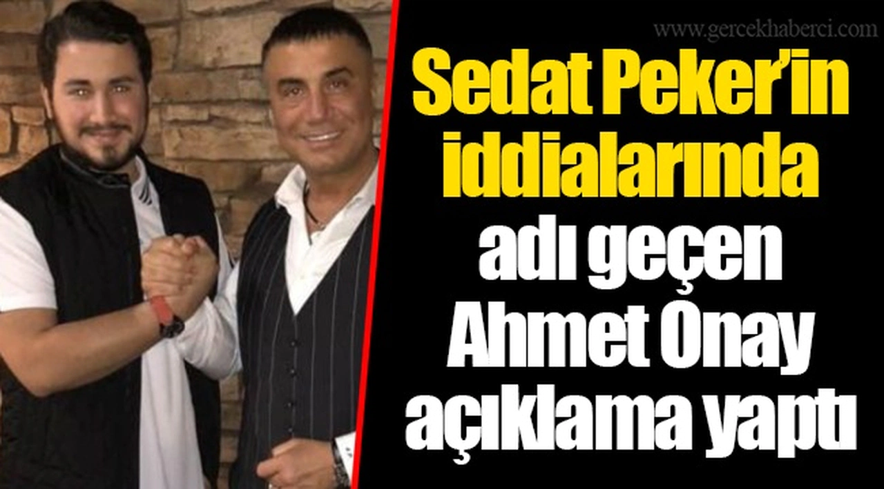 Sedat Peker’in iddialarında adı geçen Ahmet Onay açıklama yaptı