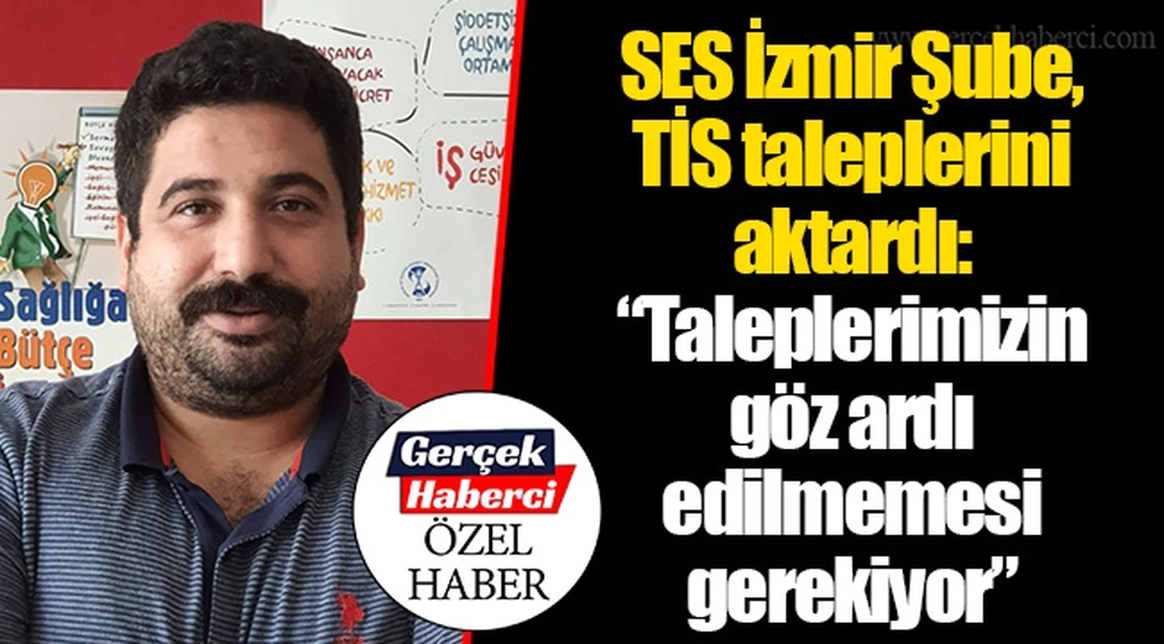 SES İzmir Şube, TİS taleplerini aktardı: “Taleplerimizin göz ardı edilmemesi gerekiyor”