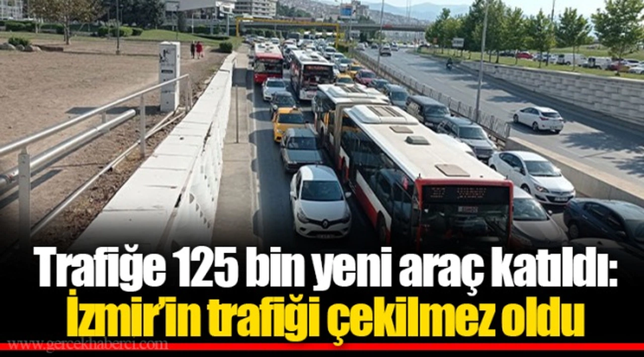 Trafiğe 125 bin yeni araç katıldı: İzmir’in trafiği çekilmez oldu