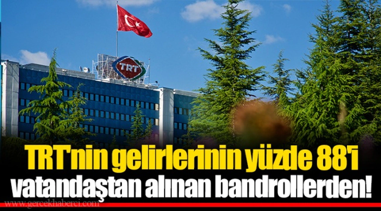 TRT'nin gelirlerinin yüzde 88'i vatandaştan alınan bandrollerden!
