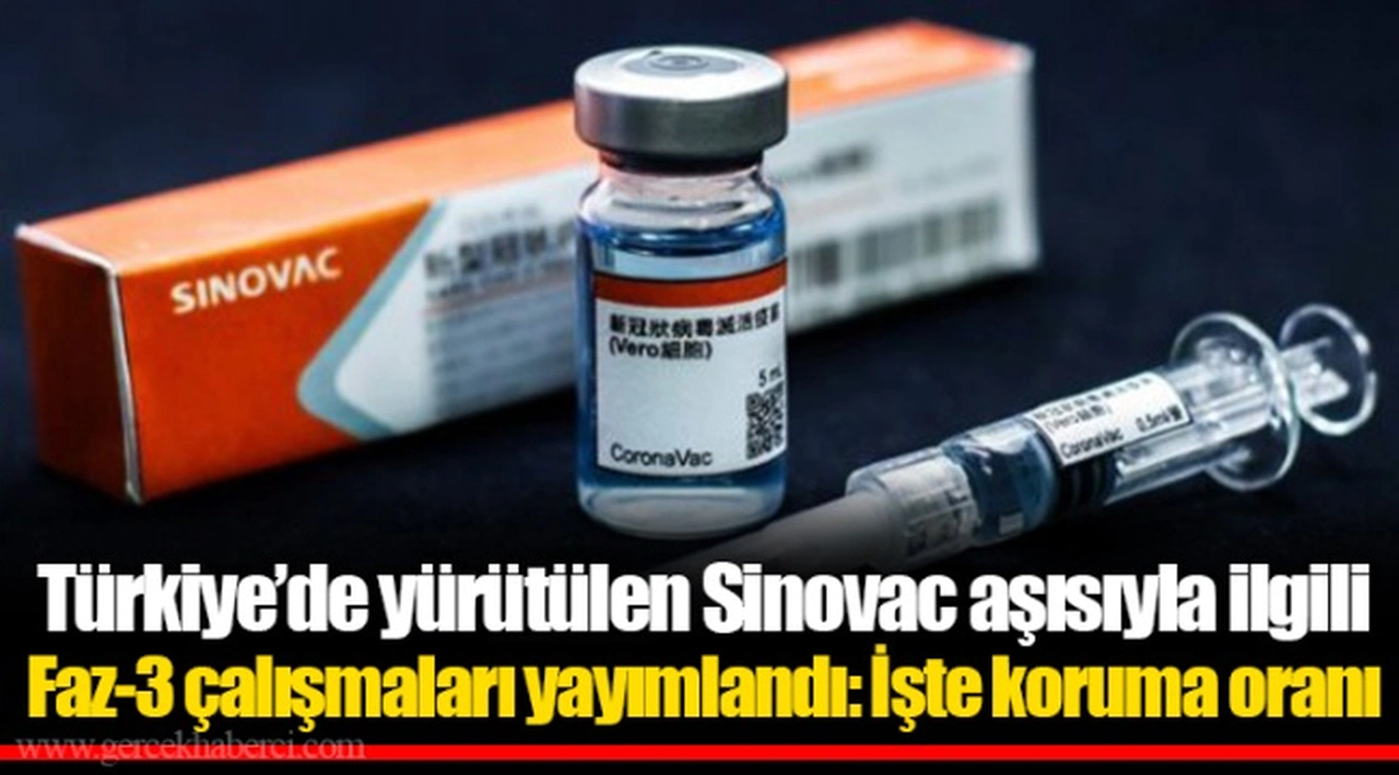 Türkiye’de yürütülen Sinovac aşısıyla ilgili Faz-3 çalışmaları yayımlandı: İşte koruma oranı