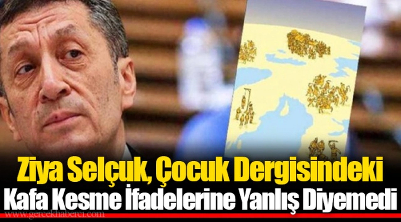 Ziya Selçuk, Çocuk Dergisindeki Kafa Kesme İfadelerine Yanlış Diyemedi