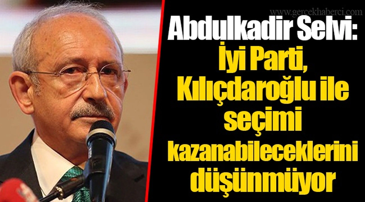 Abdulkadir Selvi: İyi Parti, Kılıçdaroğlu’nun cumhurbaşkanı adaylığına sesini çıkarmıyor ama ortak aday olmasına sıcak baktığını zannetmiyorum