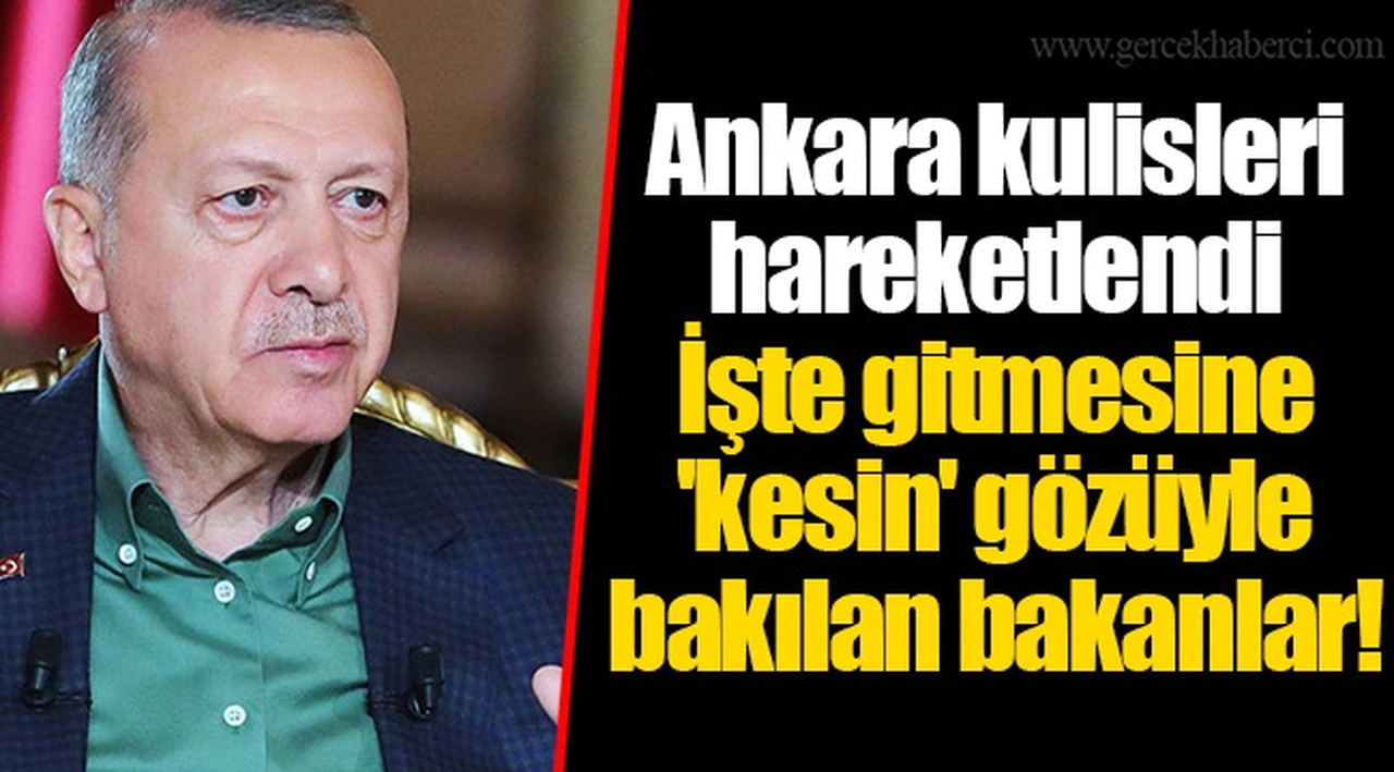 Ankara kulisleri hareketlendi! İşte gitmesine 'kesin' gözüyle bakılan bakanlar!