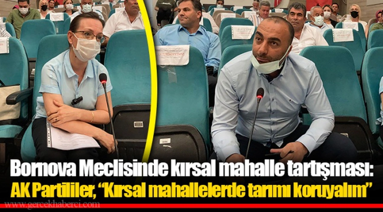 Bornova Meclisinde kırsal mahalle tartışması: AK Partililer, “Kırsal mahallelerde tarımı koruyalım”