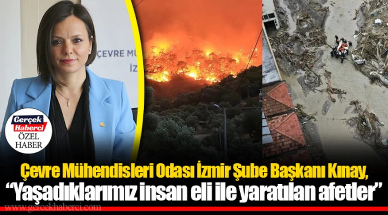 Çevre Mühendisleri Odası İzmir Şube Başkanı Kınay, “Yaşadıklarımız insan eli ile yaratılan afetler”