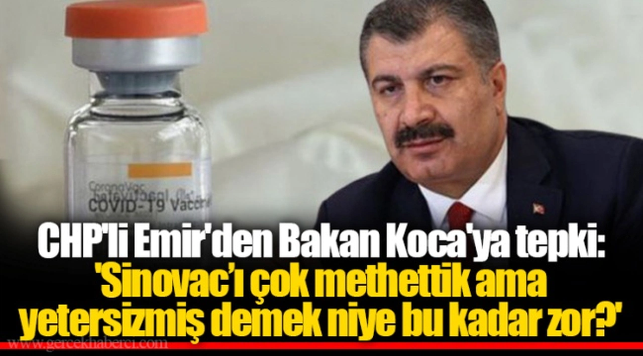 CHP'li Emir'den Bakan Koca'ya tepki: 'Sinovac’ı çok methettik ama yetersizmiş demek niye bu kadar zor?'