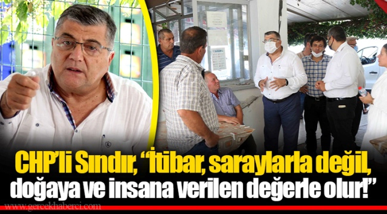 CHP’li Sındır, “itibar, saraylarla değil, doğaya ve insana verilen değerle olur!”