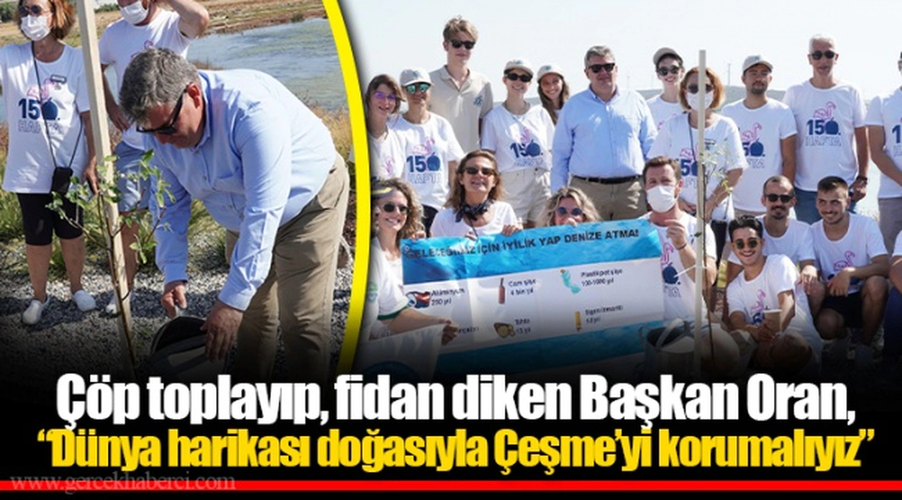 Çöp toplayıp, fidan diken Başkan Oran,  “Dünya harikası doğasıyla Çeşme’yi korumalıyız”