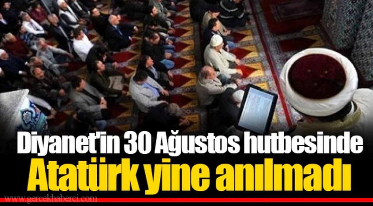Diyanet'in 30 Ağustos hutbesinde Atatürk yine anılmadı