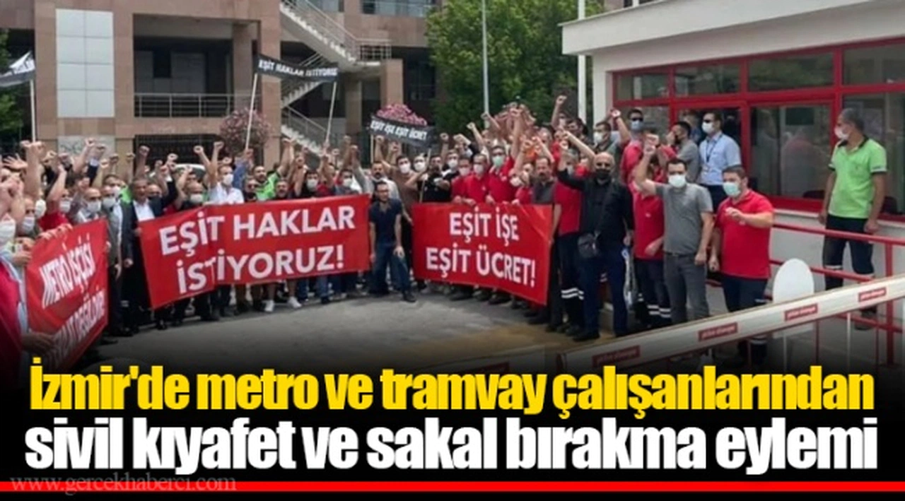 İzmir'de metro ve tramvay çalışanlarından sivil kıyafet ve sakal bırakma eylemi