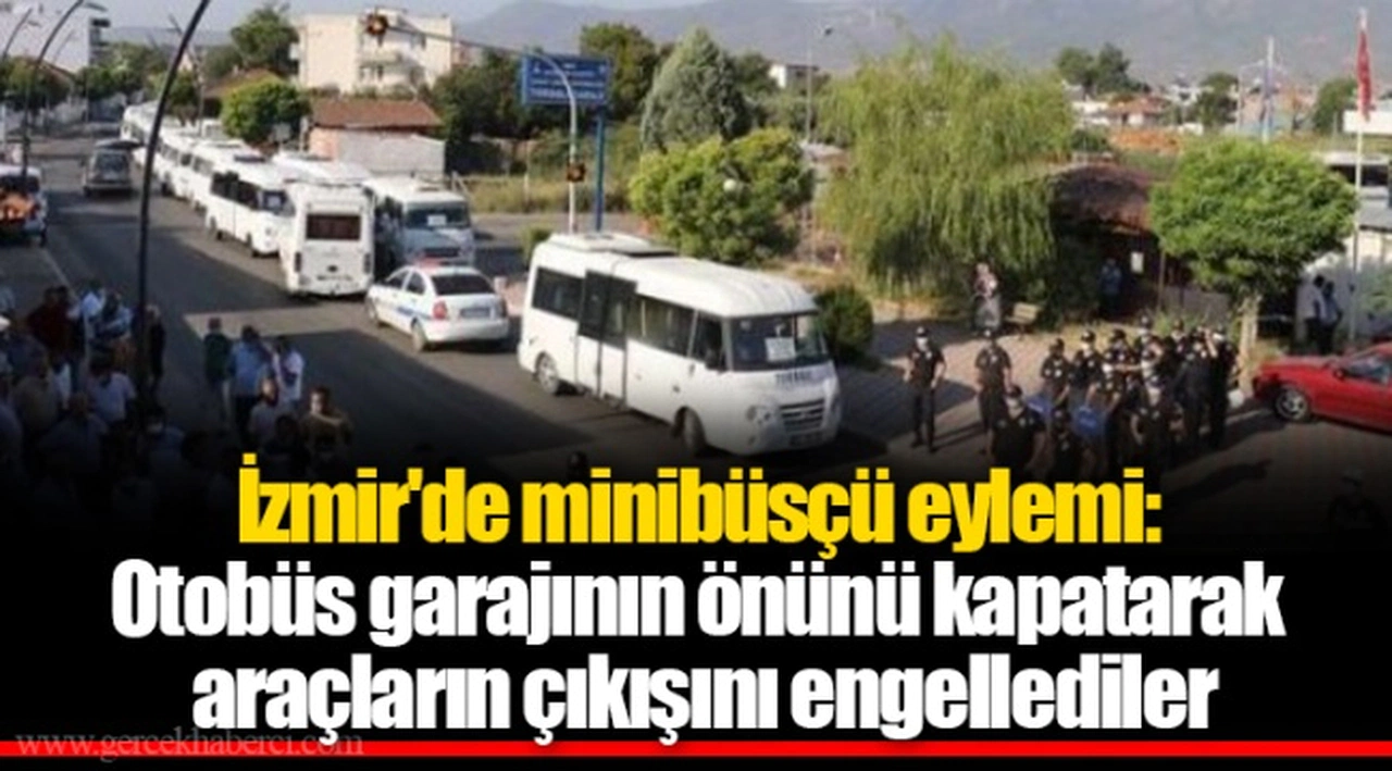 İzmir'de minibüsçü eylemi: Otobüs garajının önünü kapatarak araçların çıkışını engellediler