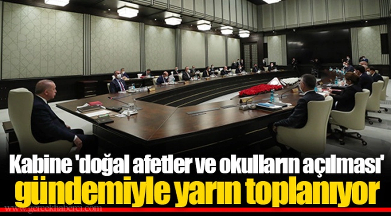 Kabine 'doğal afetler ve okulların açılması' gündemiyle yarın toplanıyor