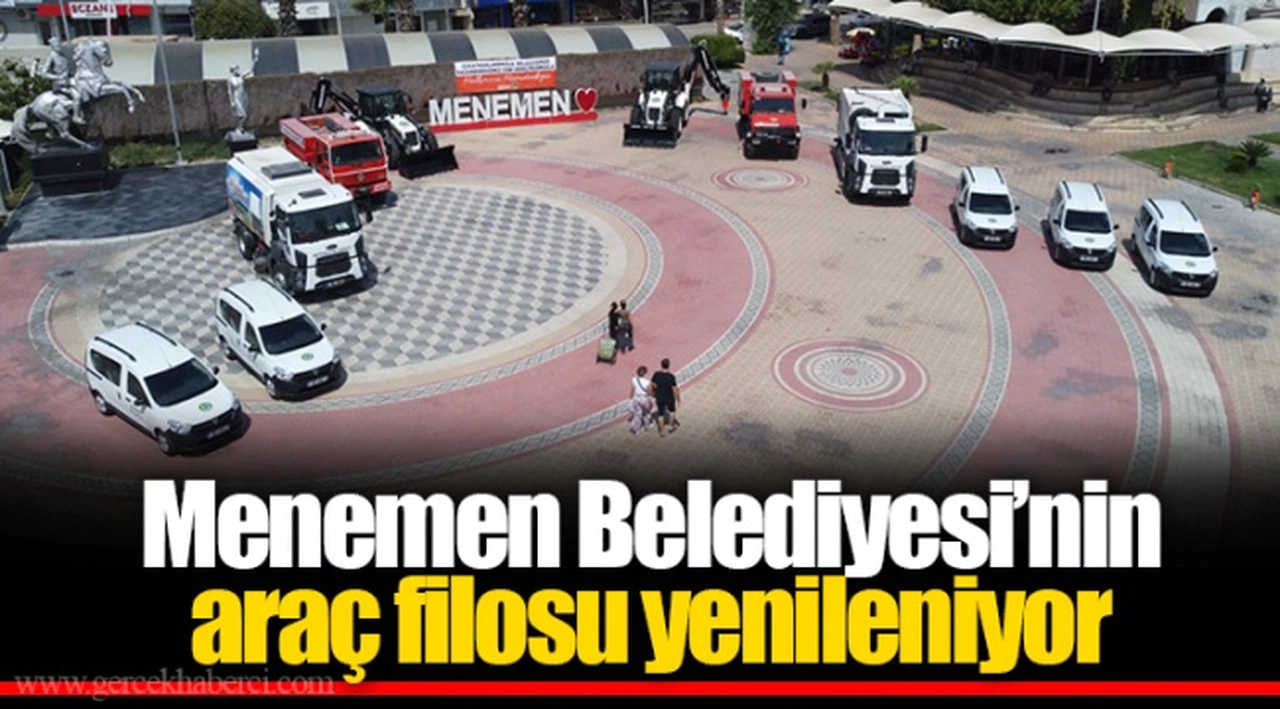 Menemen Belediyesi’nin araç filosu yenileniyor