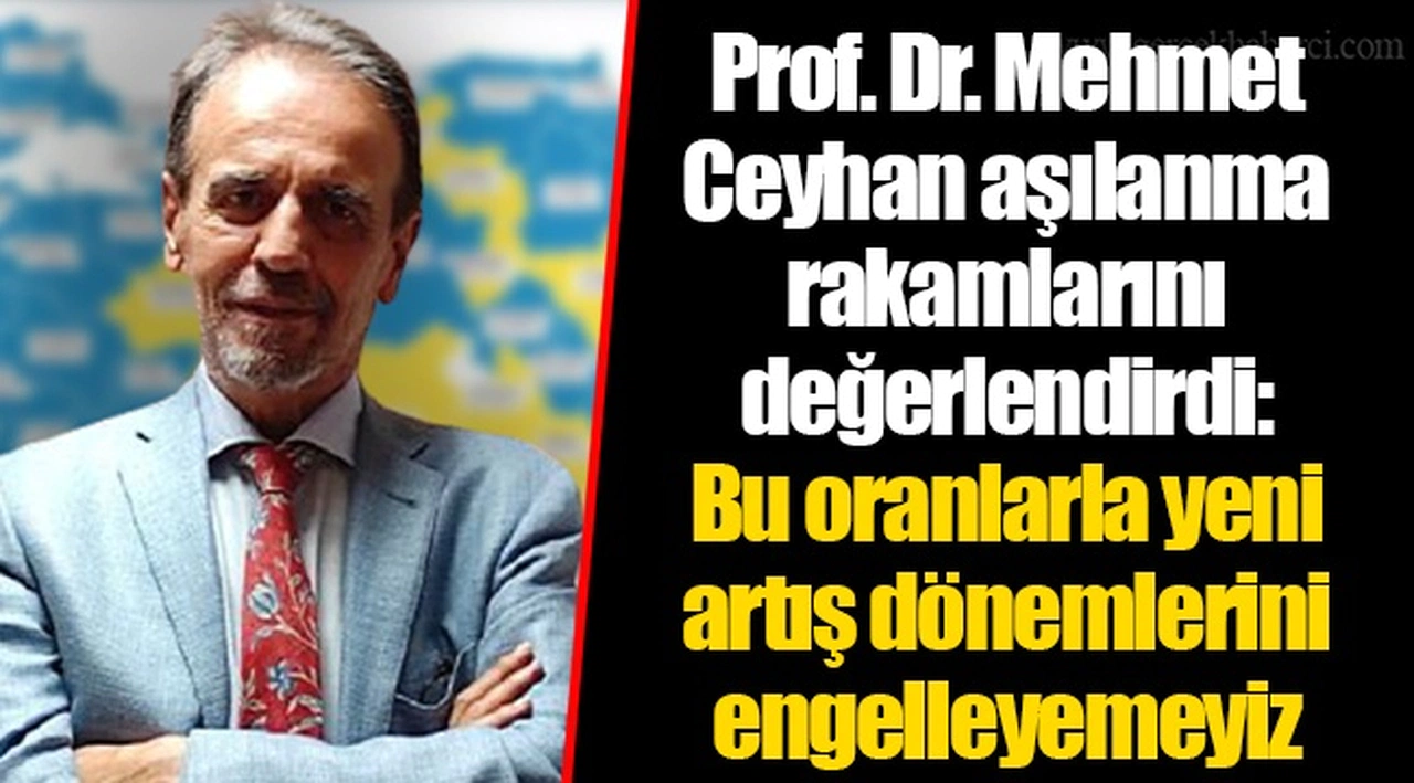 Prof. Dr. Mehmet Ceyhan aşılanma rakamlarını değerlendirdi: Bu oranlarla yeni artış dönemlerini engelleyemeyiz