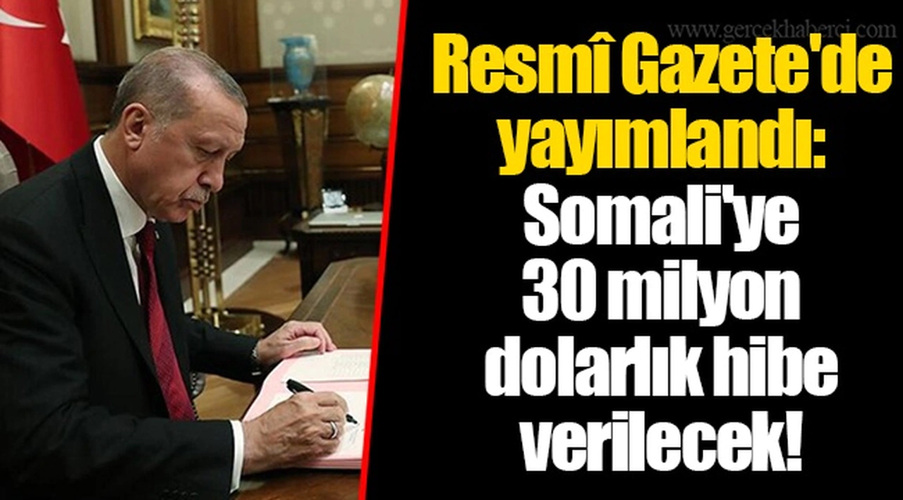 Resmî Gazete'de yayımlandı: Somali'ye 30 milyon dolarlık hibe verilecek
